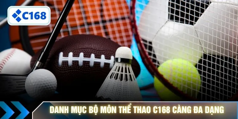 Danh mục bộ môn thể thao C168 càng đa dạng