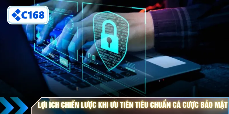 Lợi ích chiến lược khi ưu tiên tiêu chuẩn cá cược bảo mật