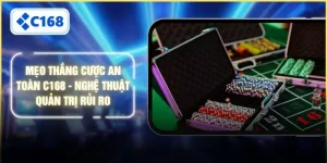 Mẹo Thắng Cược An Toàn C168 - Nghệ Thuật Quản Trị Rủi Ro
