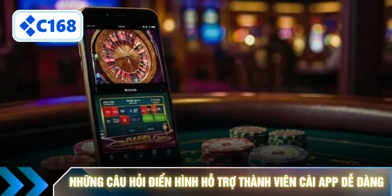 Những câu hỏi điển hình hỗ trợ thành viên cài app dễ dàng